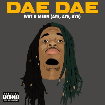 Wat U Mean (Aye, Aye, Aye) By Dae Dae's cover