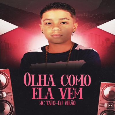 Olha Como Ela Vem By dj vilão, Mc Tato's cover