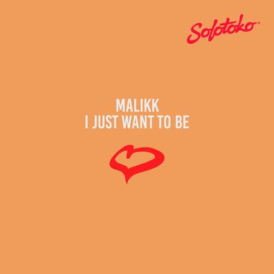I Just Want to Be By Malikk's cover