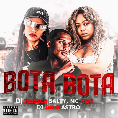 Bota Bota (Live) By DJ Jessica Salty, Mc Nem, DJ Dn o Astro's cover