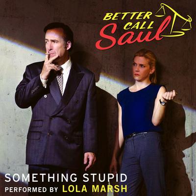 Something Stupid (From "Better Call Saul") By Lola Marsh's cover