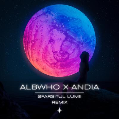 Sfarsitul lumii (AlbWho Remix) By Andia, AlbWho's cover