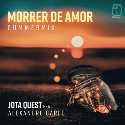 Morrer de Amor (feat. Alexandre Carlo) (Summer Mix) By Jota Quest, Alexandre Carlo's cover