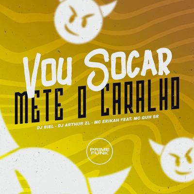 Vou Socar - Mete o Caralho By DJ Biel, DJ Arthur ZL, MC Guh SR, Mc Erikah's cover