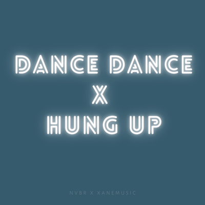 Dance Dance x Hung Up (Remix) By NVBR, Xanemusic's cover