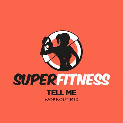 Tell Me (Instrumental Workout Mix 133 bpm) By SuperFitness's cover