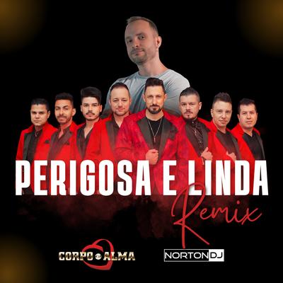 Perigosa e Linda (Remix) By Corpo e Alma, Norton DJ's cover