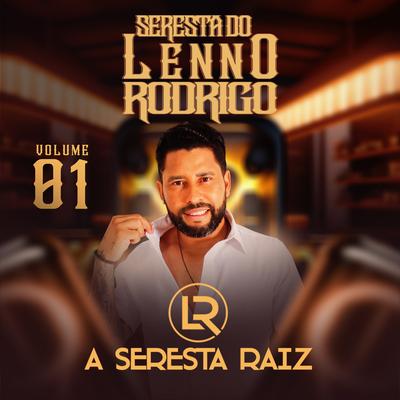 Seresta do Lenno Rodrigo Vol.01 ( Seresta Raiz)'s cover