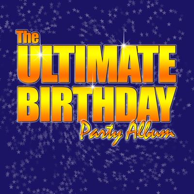 The Ultimate Birthday Party Album! - Top Party Songs for Kids's cover