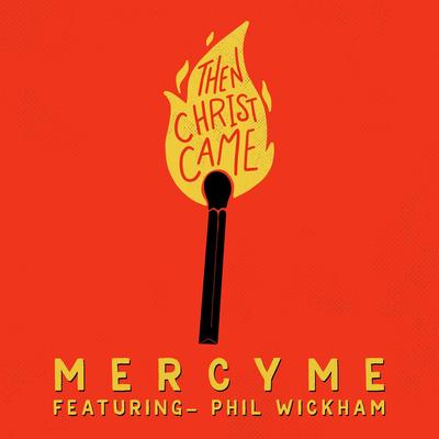 Then Christ Came (feat. Phil Wickham) By MercyMe, Phil Wickham's cover