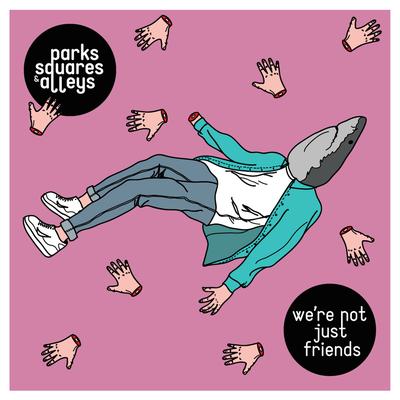 We're Not Just Friends By Parks, Squares and Alleys's cover