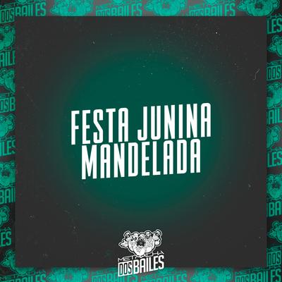 Festa Junina Mandelada By Mc Gw, MC P1, MC Kalzin, DJ SD 061's cover