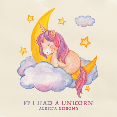 If I Had A Unicorn By Aleena Gibbons's cover