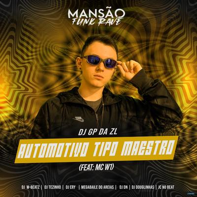 Automotivo Tipo Maestro (feat. MC W1, DJ DN, Megabaile Do Areias, Dj W-Beatz, DJ Douglinhas, DJ Ery, JC NO BEAT & MANSÃO FUNK RAVE) (feat. MC W1, DJ DN, Megabaile Do Areias, Dj W-Beatz, DJ Douglinhas, DJ Ery, JC NO BEAT & MANSÃO FUNK RAVE) (Mansão Funk Rave) By Megabaile Do Areias, GP DA ZL, MC W1, DJ DN, Dj W-Beatz, DJ Douglinhas, DJ Ery, JC NO BEAT, MANSÃO FUNK RAVE's cover