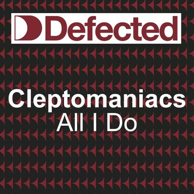 All I Do (Bump & Flex Dance Floor Dub) By Cleptomaniacs's cover