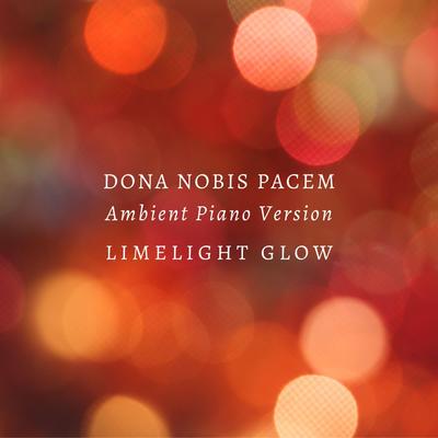 Dona Nobis Pacem (Ambient Piano Version) By Limelight Glow's cover