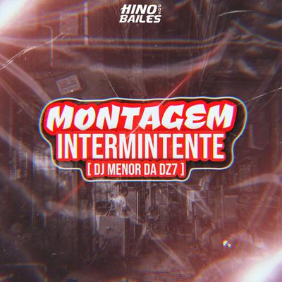 Montagem Intermintente By DJ Menor da DZ7's cover