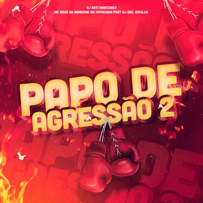 Papo de Agressão 2 (feat. DJ Biel Divulga) By Dj Sati Marconex, MC Pipokinha, MC Nego da Marcone, Dj Biel Divulga's cover
