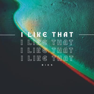I Like That By BIKS's cover
