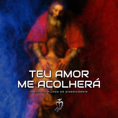 Teu Amor Me Acolherá By Instituto Filhos da Misericórdia's cover