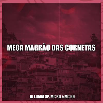Mega Magrão das Cornetas By DJ Luana SP, Mc RD, MC 99's cover