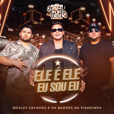 Ele É Ele, Eu Sou Eu By Wesley Safadão, Os Barões Da Pisadinha's cover