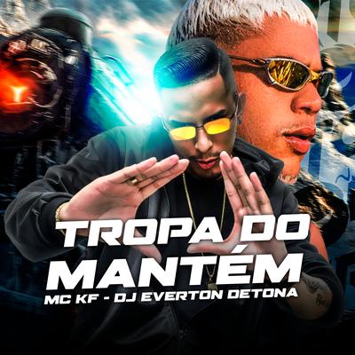Tropa do Mantém (feat. Mc KF) (feat. Mc KF) By DJ Everton Detona, Mc KF's cover