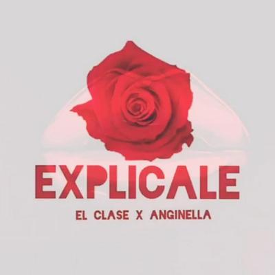 Explícale (feat. Anginella) By El Clase, Anginella's cover