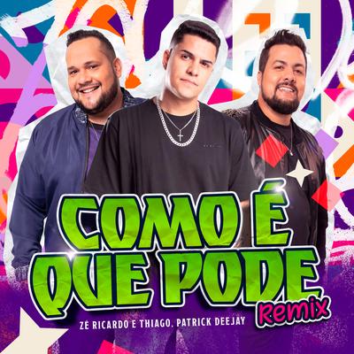 Como é Que Pode (Remix) By Patrick DJ, Zé Ricardo & Thiago's cover