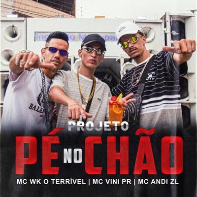 Pé no Chão By MC Vini PR, MC WK O Terrivel, Mc Andi ZL's cover