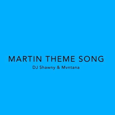 Martin Theme Song By dj Shawny, Mvntana's cover