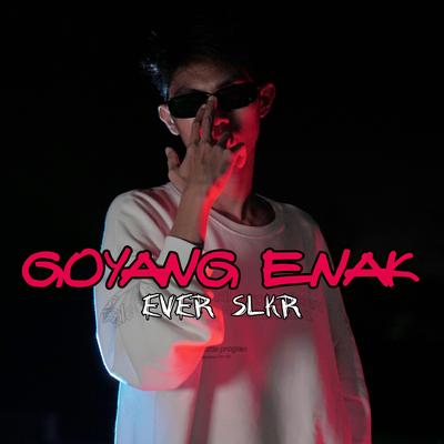 Goyang Enak By Ever Slkr's cover