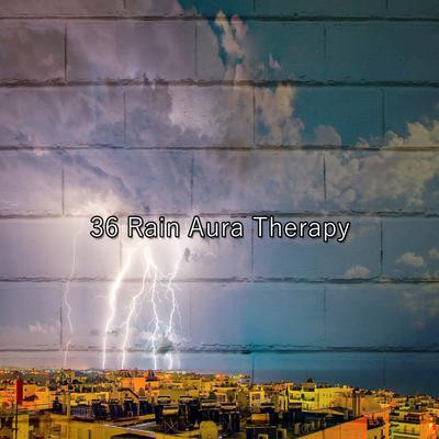 !!!! 36 Rain Aura Therapy !!!!'s cover
