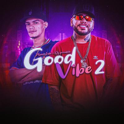 Good Vibe parte 2 (Versão Funk BH) By Mano Julin, DJ PESADELO's cover