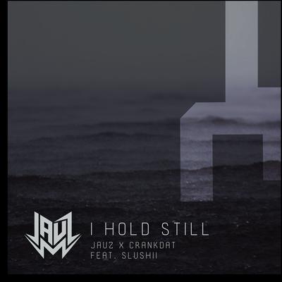 I Hold Still (feat. Slushii) By Jauz, Crankdat, Slushii's cover