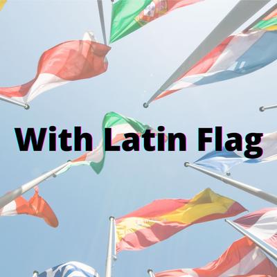 With Latin Flag's cover