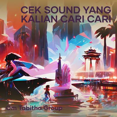 Cek Sound Yang Kalian Cari Cari By Om tabitha group's cover