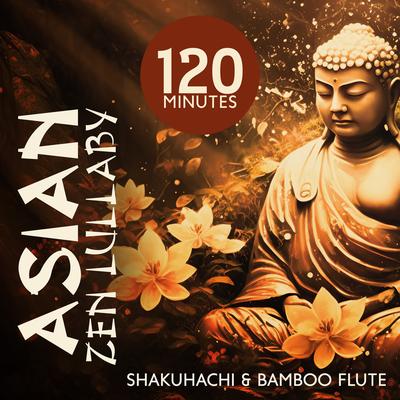 120 Minutes Asian Zen Lullaby: Shakuhachi & Bamboo Flute's cover