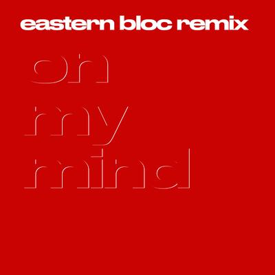 On My Mind (Eastern Bloc Remix) By LEISURE's cover