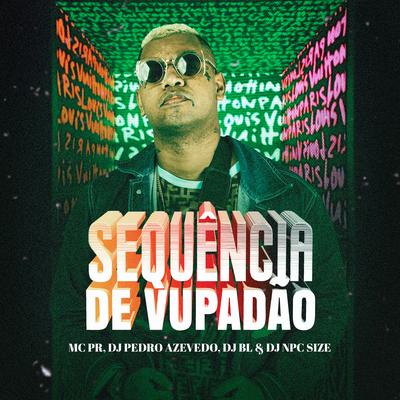 Sequência de Vupadão By MC PR, BM, Dj Pedro Azevedo's cover