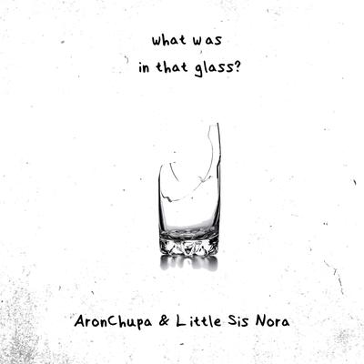 What Was in That Glass By AronChupa, Little Sis Nora's cover