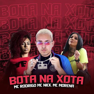 Bota Na Xota By Mc Rodrigo Oficial, Mc Nick, MC Morena's cover