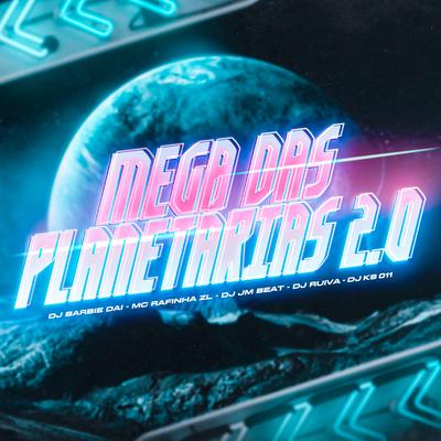 Mega das Planetarias 2.0 By Dj Jm Beat, DJ BARBIE DAI, Dj Ruiva, DJ KS 011, MC RAFINHA ZL's cover