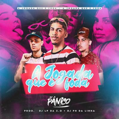 A JOGADA QUE É FODA By Mc Panico, DJ PH DA LINHA, DJ Lp da Zo's cover