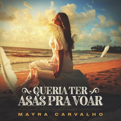 Queria Ter Asas pra Voar By Mayra Carvalho's cover