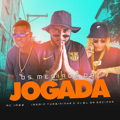 Os Meninos da Jogada By Iasmin Turbininha, MC JM 22, DJ 2L da Rocinha's cover