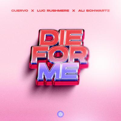 Die For Me By CUERVO, Luc Rushmere, Ali Schwartz's cover