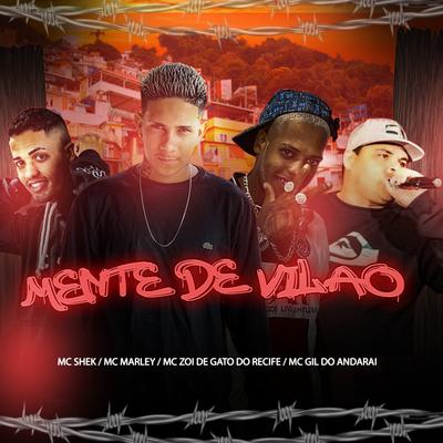 Mente de Vilão (Bregafunk Remix) By MC Marley, Mc shek, MC Zoi De Gato Do Recife, MC Gil Do Andarai's cover