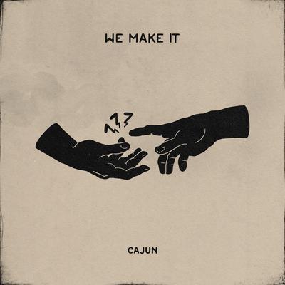 We Make It By CAJUN's cover