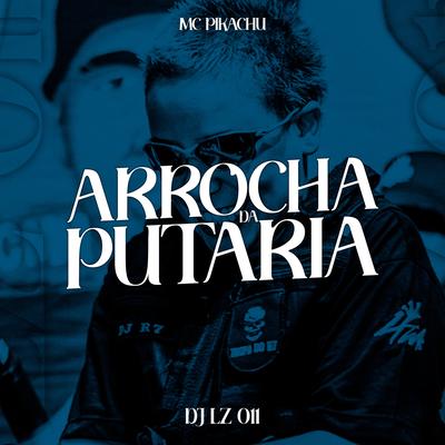 Arrocha da Putaria (feat. Mc Pikachu) (feat. Mc Pikachu) By DJ LZ 011, Mc Pikachu's cover